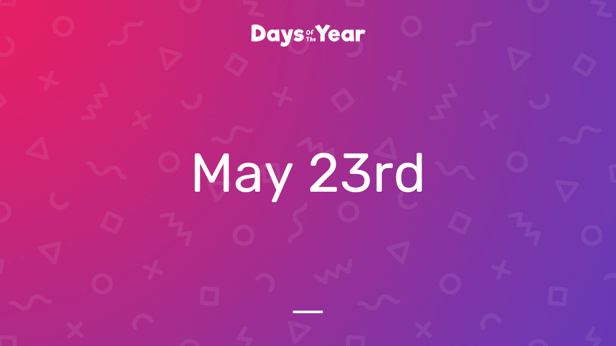 National Holidays on May 23rd, 2023 Days Of The Year