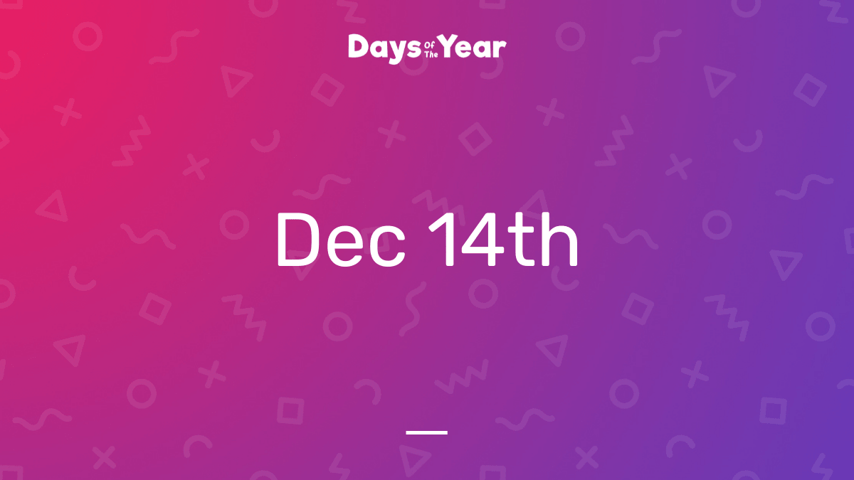 National Holidays on December 14th, 2024 Days Of The Year