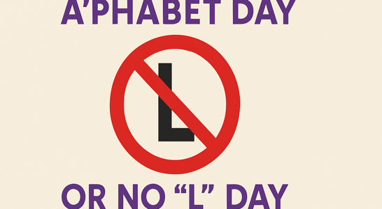 A’Phabet Day or No “L” Day